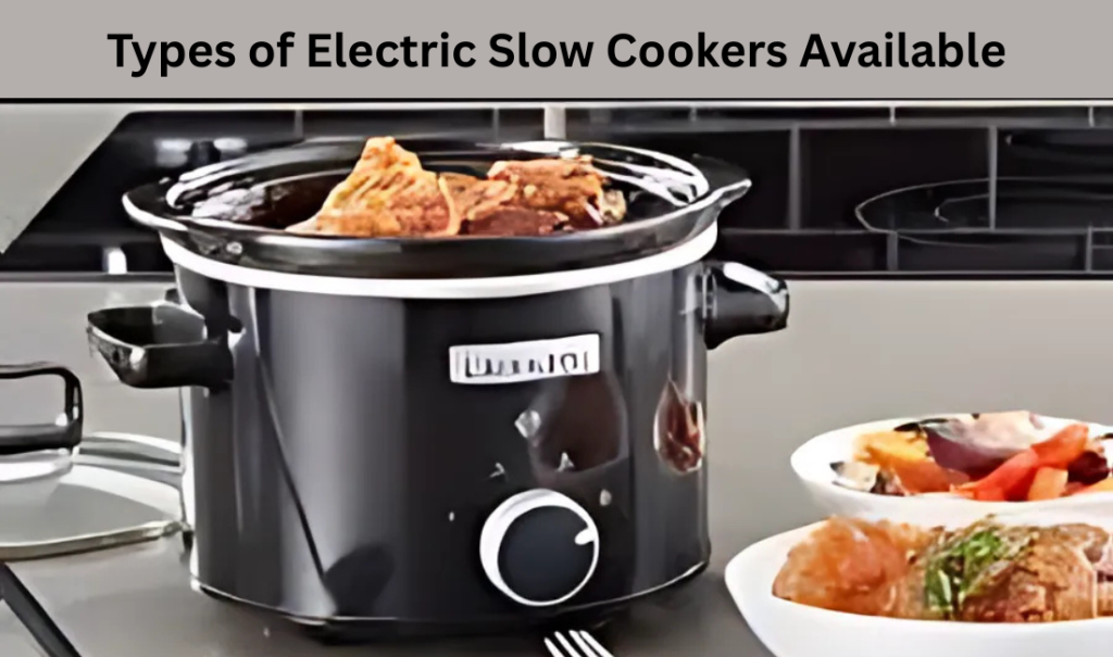 Types of Electric Slow Cookers Available
