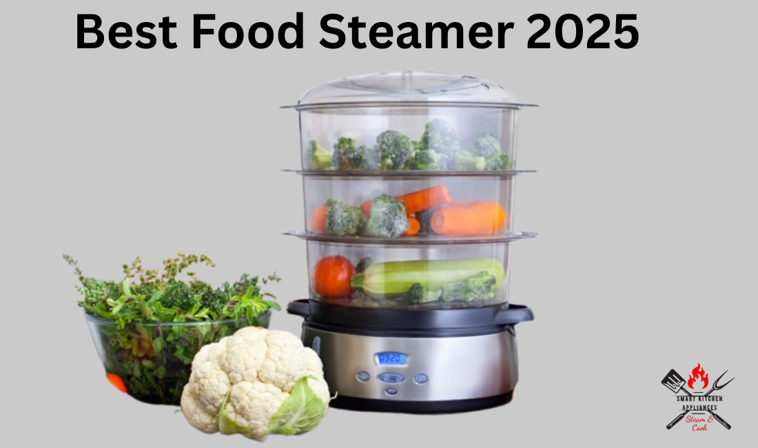 Best Food Steamer 2025 – Top Picks for Healthy Cooking